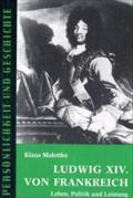 Ludwig XIV. von Frankreich: Leben, Politik und Leistung (Persönlichkeit und Geschichte: Biographische Reihe)