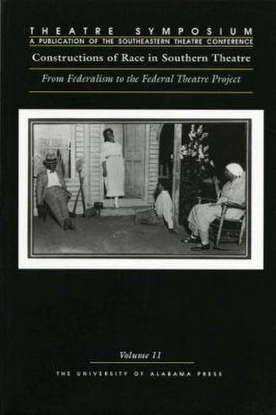Theatre Symposium, Vol. 11: Constructions of Race in Southern Theatre: From Federalism to the Federal Theatre Project