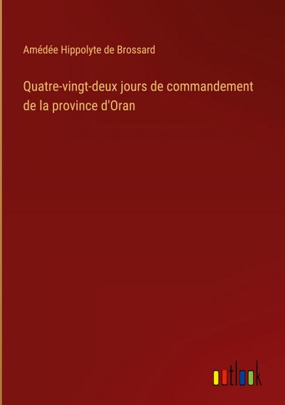 Quatre-vingt-deux jours de commandement de la province d’Oran
