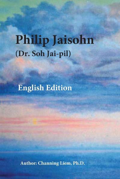 Philip Jaisohn (Dr. Soh Jai-pil) English Edition