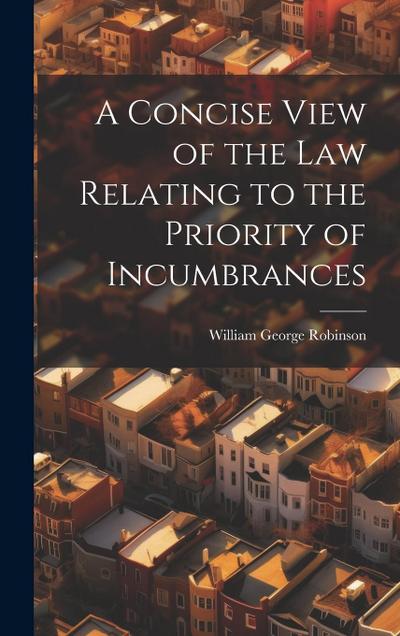 A Concise View of the Law Relating to the Priority of Incumbrances