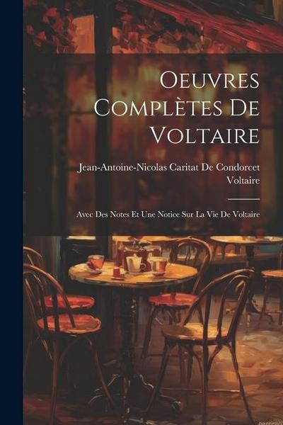 Oeuvres Complètes De Voltaire: Avec Des Notes Et Une Notice Sur La Vie De Voltaire