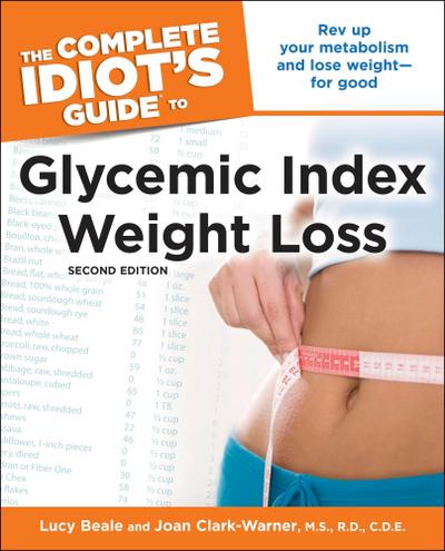 The Complete Idiot’s Guide to Glycemic Index Weight Loss, 2nd Edition