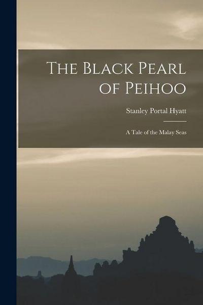 The Black Pearl of Peihoo: A Tale of the Malay Seas