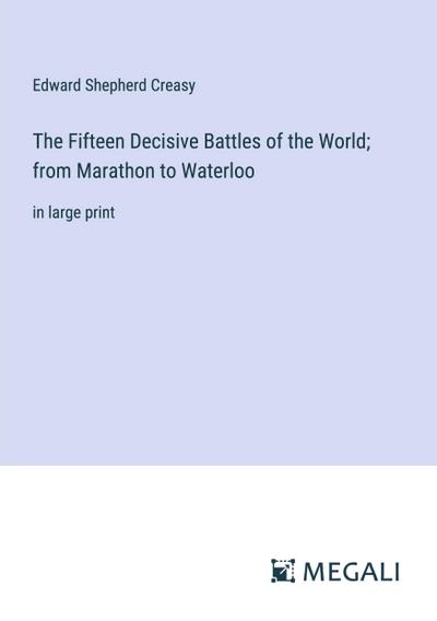 The Fifteen Decisive Battles of the World; from Marathon to Waterloo