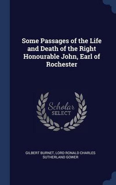 Some Passages of the Life and Death of the Right Honourable John, Earl of Rochester