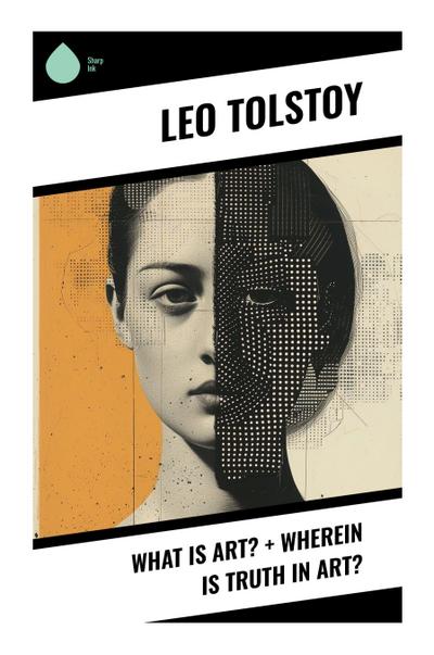 What Is Art? + Wherein Is Truth in Art?