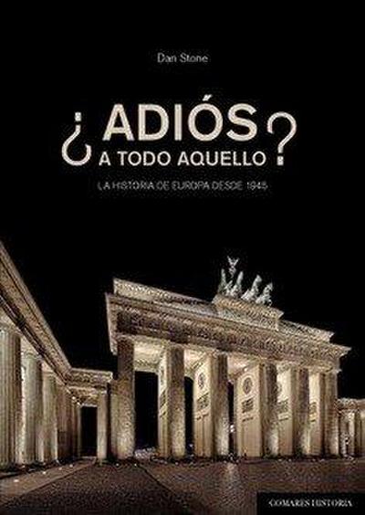¿Adiós a todo aquello? : la historia de Europa desde 1945