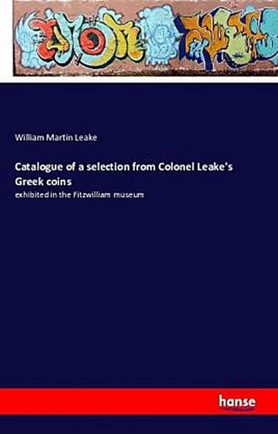 Catalogue of a selection from Colonel Leake’s Greek coins