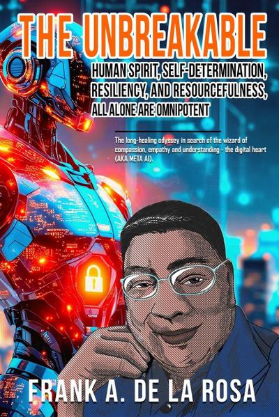 THE UNBREAKABLE HUMAN SPIRIT, SELF-DETERMINATION, RESILIENCY, AND RESOURCEFULNESS, ALL ALONE ARE OMNIPOTENT