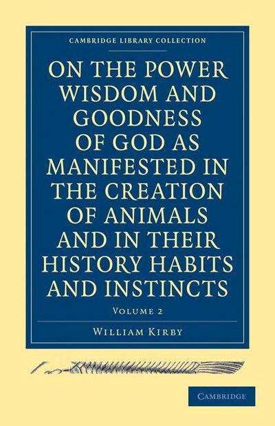 On the Power Wisdom and Goodness of God as Manifested in the Creation of Animals and in Their History Habits and Instincts