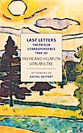 Last Letters: The Prison Correspondence between Helmuth James and Freya von Moltke, 1944-45
