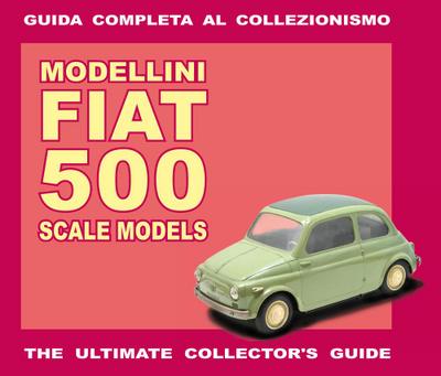 Sannia, A: Modellini Fiat 500. Guida completa al collezionis