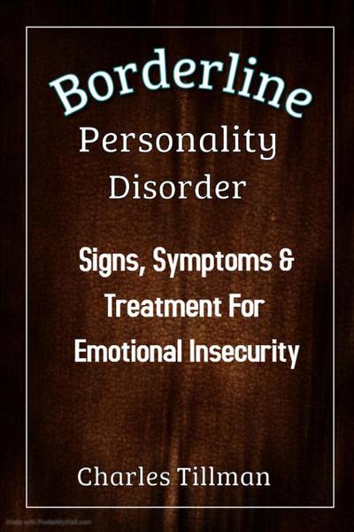 Borderline Personality Disorder - Signs, Symptoms, and Treatment for Emotional Insecurity