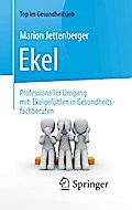 Ekel - Professioneller Umgang mit Ekelgefühlen in Gesundheitsfachberufen