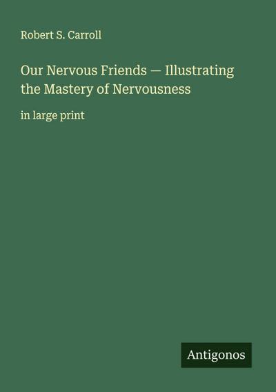 Our Nervous Friends - Illustrating the Mastery of Nervousness