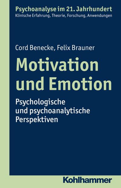 Motivation und Emotion: Psychologische und psychoanalytische Perspektiven (Psychoanalyse im 21. Jahrhundert)