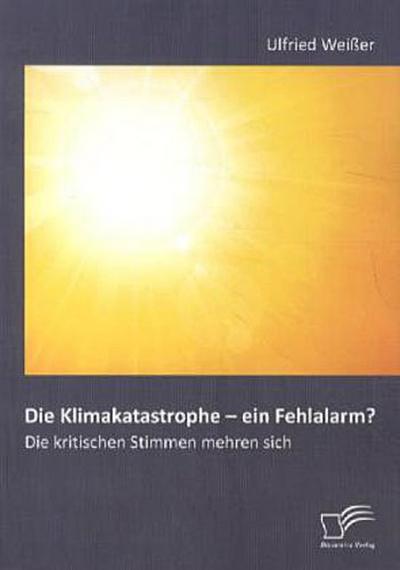 Die Klimakatastrophe - ein Fehlalarm? Die kritischen Stimmen mehren sich
