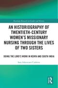 An Historiography of Twentieth-Century Women’s Missionary Nursing Through the Lives of Two Sisters