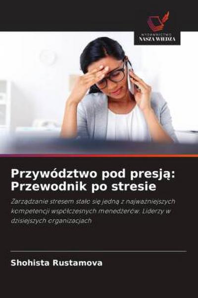 Przywództwo pod presj¿: Przewodnik po stresie