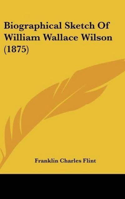Biographical Sketch Of William Wallace Wilson (1875)