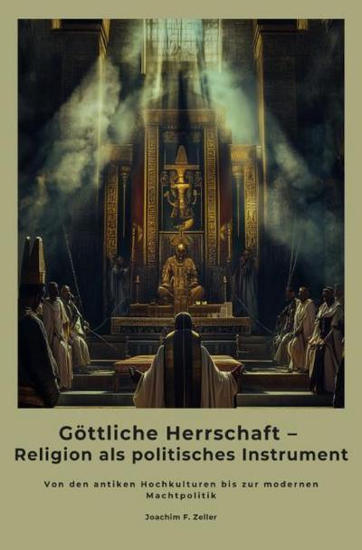 Göttliche Herrschaft - Religion als politisches Instrument