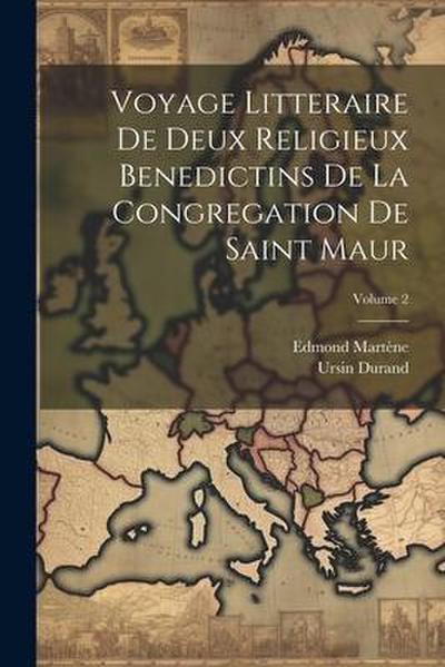 Voyage Litteraire De Deux Religieux Benedictins De La Congregation De Saint Maur; Volume 2