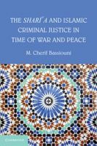 The Shari’a and Islamic Criminal Justice in Time of War and Peace