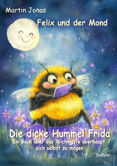 Felix und der Mond - Die dicke Hummel Frida - Ein Buch über das Wichtigste überhaupt: sich selbst zu mögen