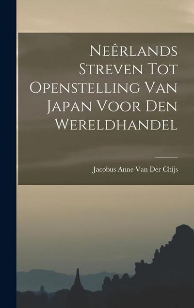 Neêrlands Streven Tot Openstelling Van Japan Voor Den Wereldhandel