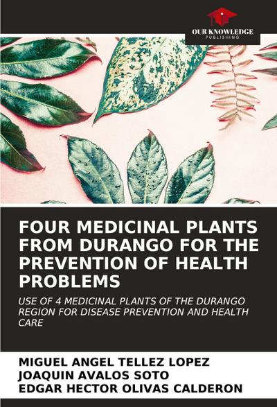 FOUR MEDICINAL PLANTS FROM DURANGO FOR THE PREVENTION OF HEALTH PROBLEMS