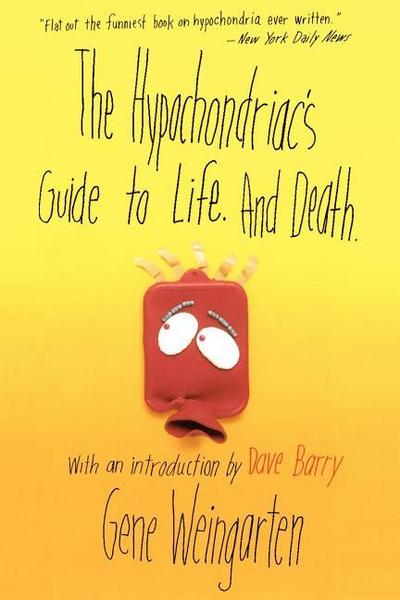 The Hypochondriac’s Guide to Life. and Death.