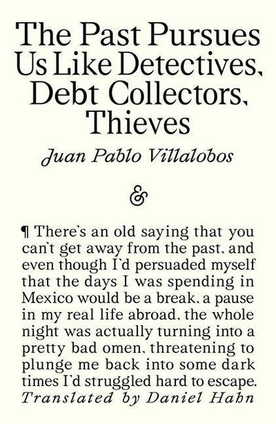 The Past Pursues Us Like Detectives, Debt Collectors, Thieves