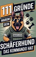 111 Gründe, warum dein Schäferhund das Kommando ha