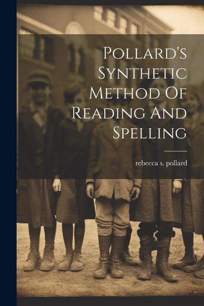 Pollard’s Synthetic Method Of Reading And Spelling