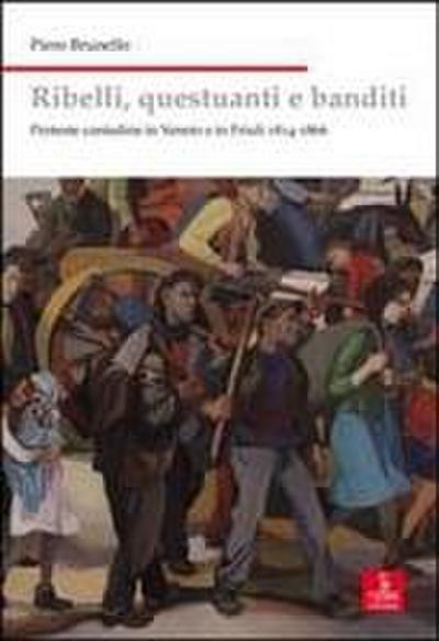 Ribelli, questuanti e banditi. Proteste contadine in Veneto e in Friuli 1814-1866