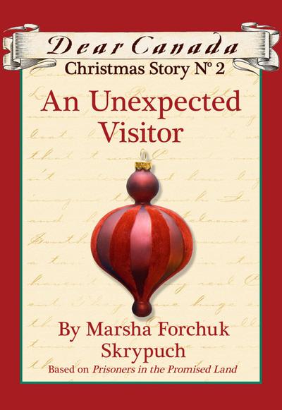 Dear Canada Christmas Story No. 2: An Unexpected Visitor