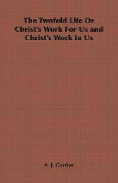 The Twofold Life or Christ’s Work for Us and Christ’s Work in Us
