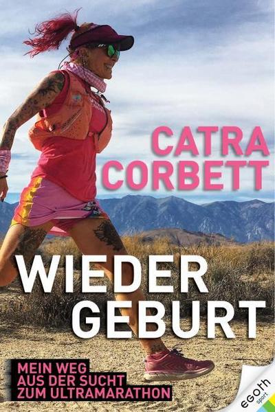 Wiedergeburt: Mein Weg aus der Sucht zum Ultramarathon. Von der Meth-Süchtigen zur erfolgreichen Sportlerin. Ein Buch über Laufrekorde, Ultra-Läufe und lebensverändernde Leidenschaft