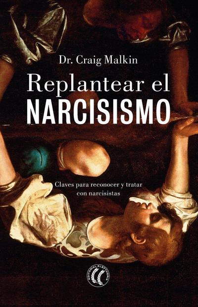 Replantear el narcisismo : claves para reconocer y tratar con narcisistas