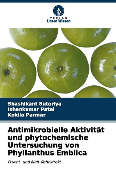 Antimikrobielle Aktivität und phytochemische Untersuchung von Phyllanthus Emblica
