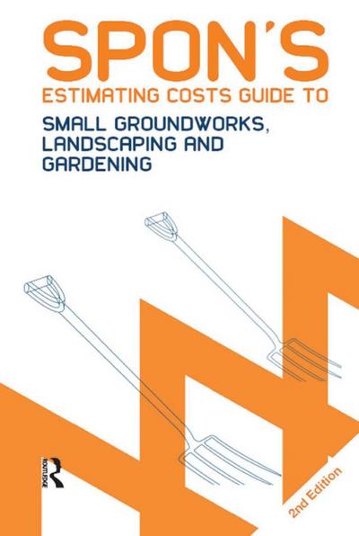 Spon’s Estimating Costs Guide to Small Groundworks, Landscaping and Gardening