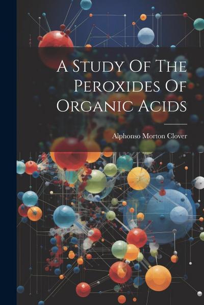 A Study Of The Peroxides Of Organic Acids