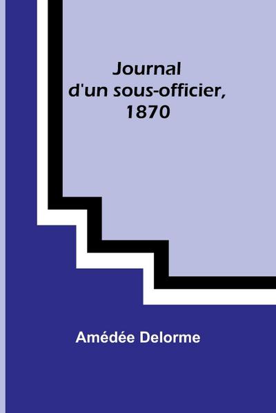Journal d’un sous-officier, 1870