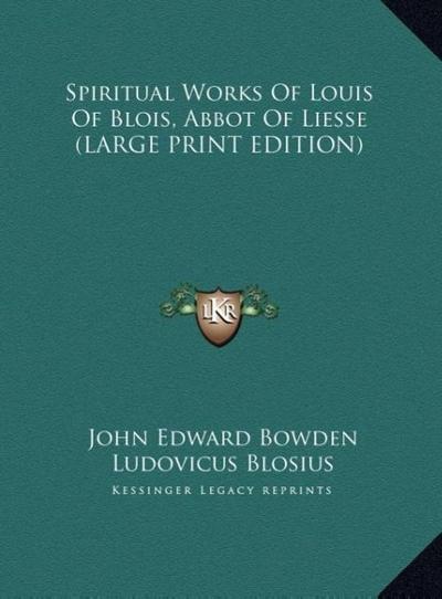 Spiritual Works Of Louis Of Blois, Abbot Of Liesse (LARGE PRINT EDITION)