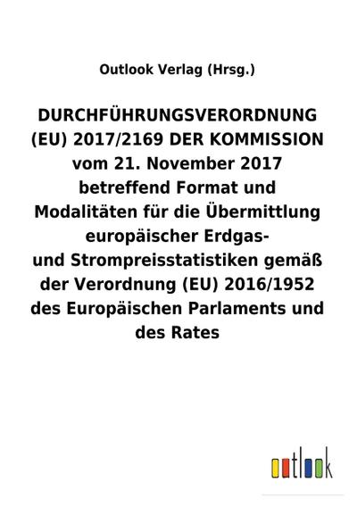 DURCHFÜHRUNGSVERORDNUNG (EU) 2017/2169 DER KOMMISSION vom 21. November 2017 betreffend Format und Modalitäten für die Übermittlung europäischer Erdgas- und Strompreisstatistiken gemäß der Verordnung (EU) 2016/1952 des Europäischen Parlaments und des Rates