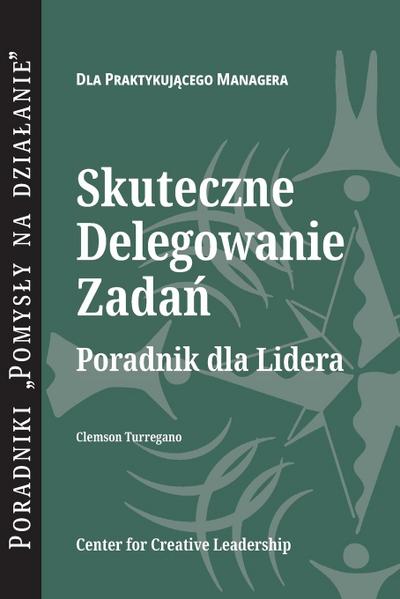 Delegating Effectively: A Leader’s Guide to Getting Things Done (Polish)