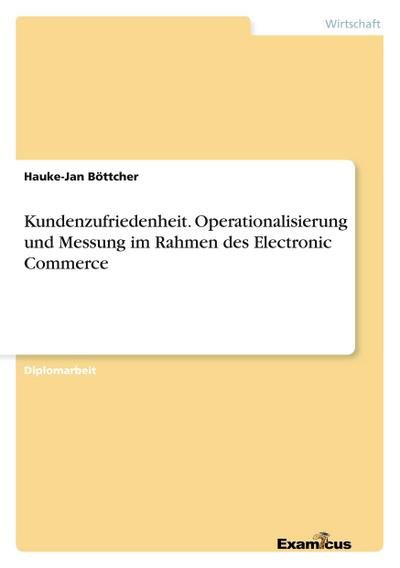 Kundenzufriedenheit. Operationalisierung und Messung im Rahmen des Electronic Commerce