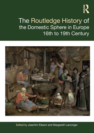 The Routledge History of the Domestic Sphere in Europe