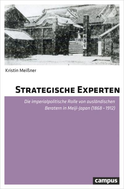 Strategische Experten: Die imperialpolitische Rolle von ausländischen Beratern in Meiji-Japan (1868-1912).